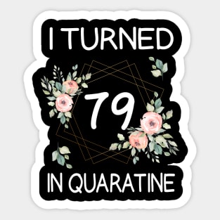 I Turned 79 In Quarantine Floral Sticker